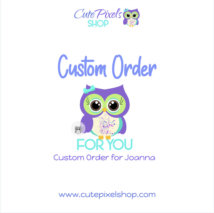 Custom Order for Joanna