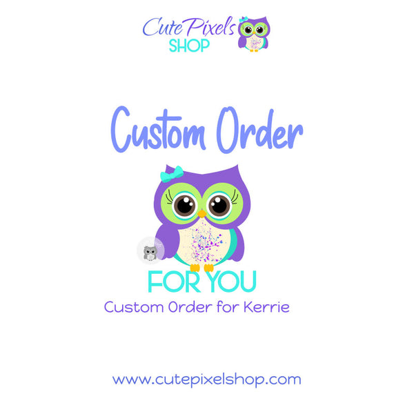 Custom order for Kerrie
